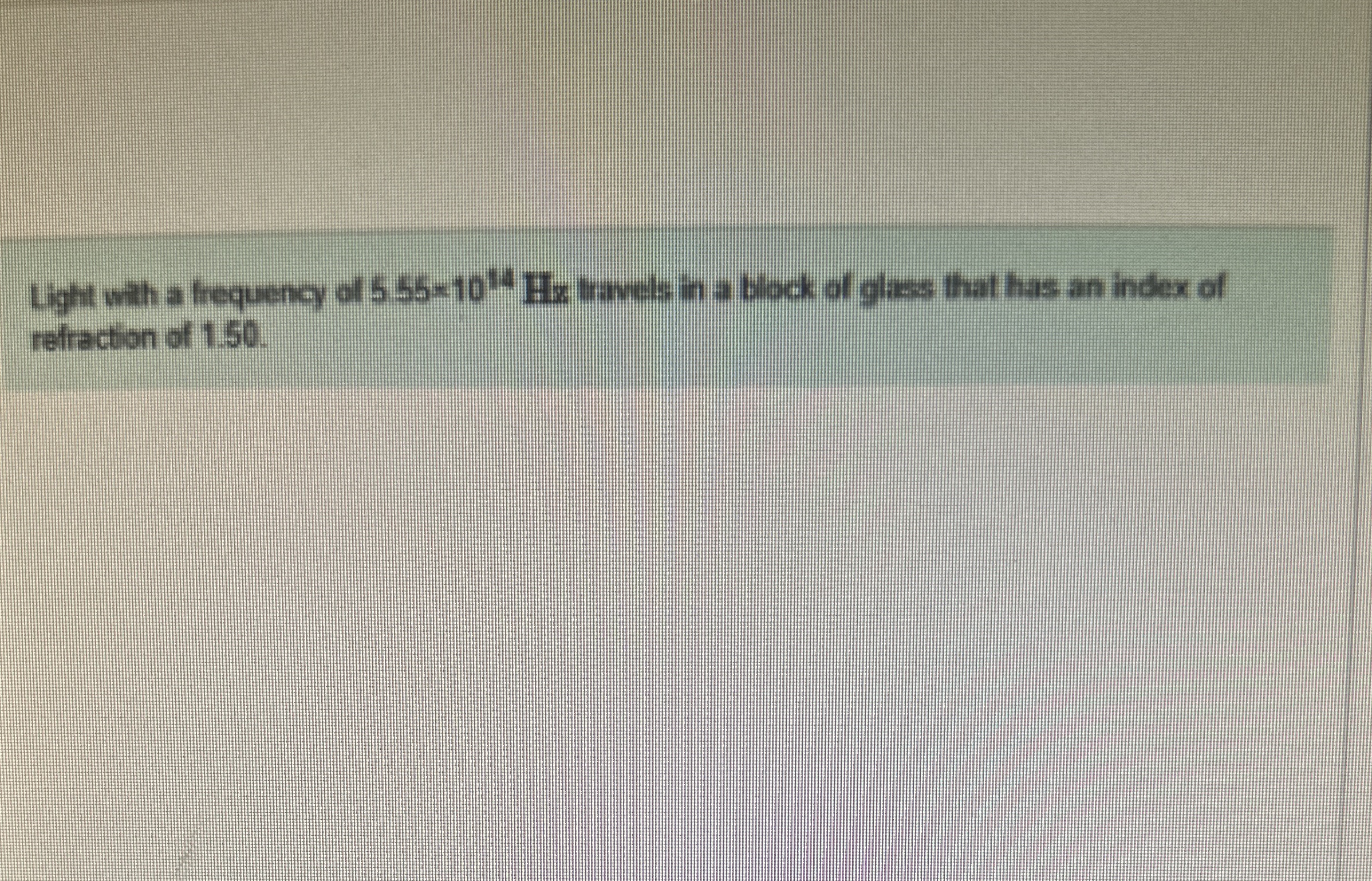 Light wath a frequency of 5 . 5 5 = 1 0 1 4 H z
