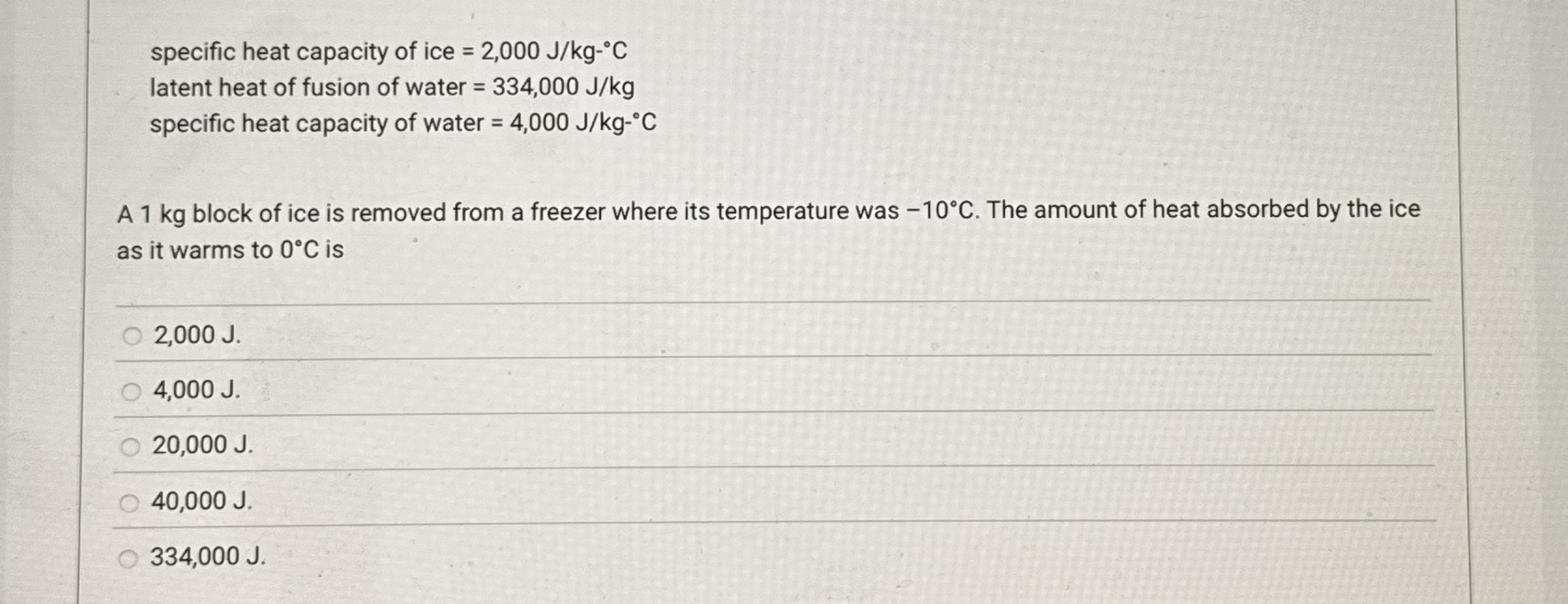 specific heat capacity of ice = 2 , 0 0 0 J k g -