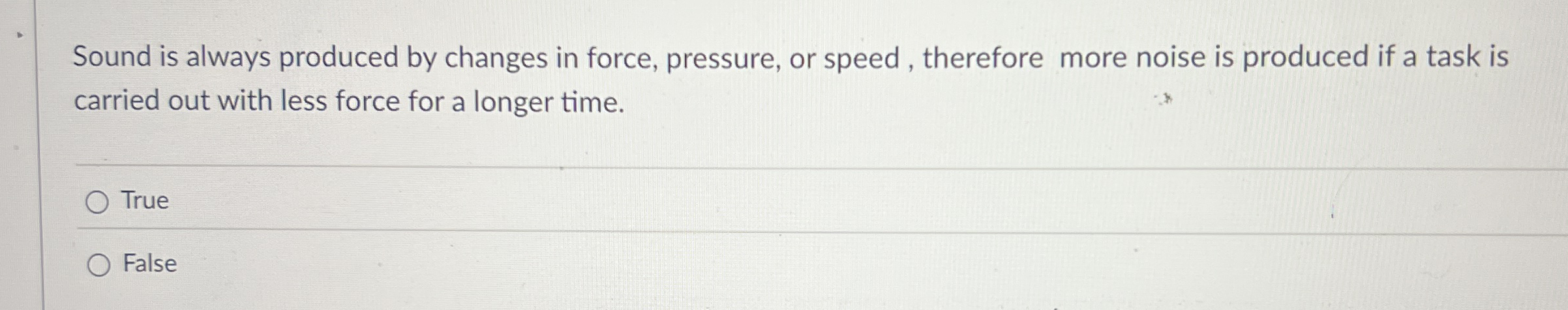 Sound is always produced by changes in force,