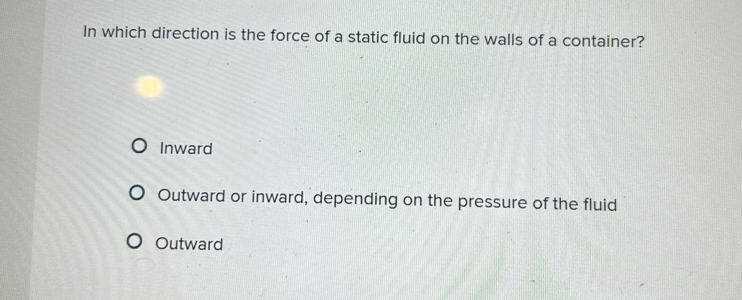 In which direction is the force of a static fluid