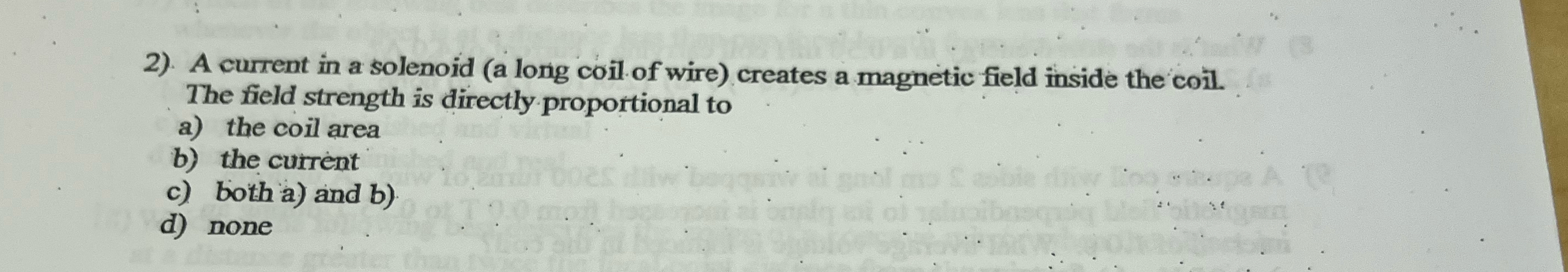 . A current in a solenoid ( a long coil of wire )