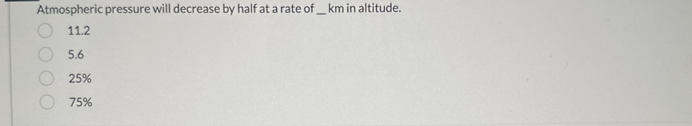 Atmospheric pressure will decrease by half at a
