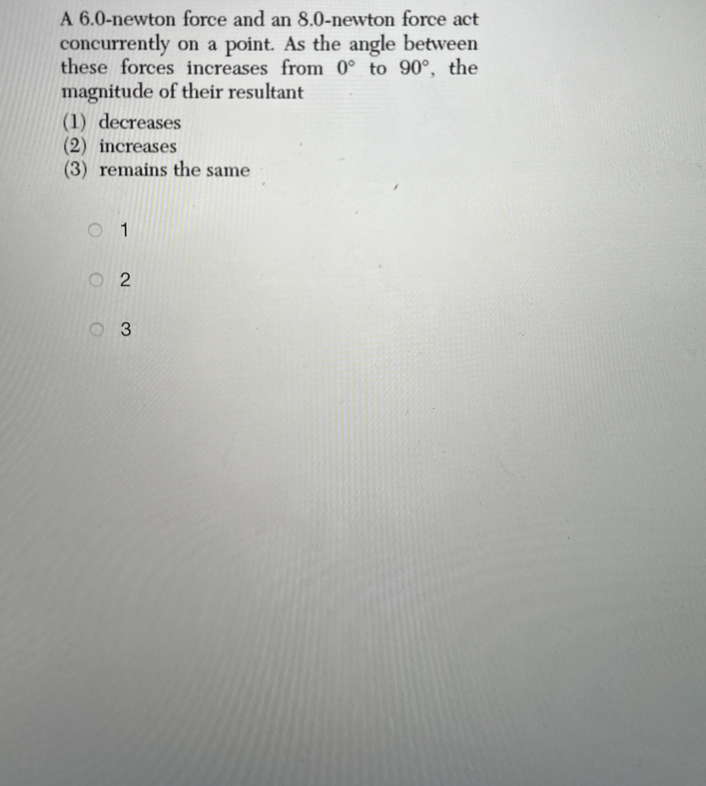 A 6 . 0 - newton force and an 8 . 0 - newton