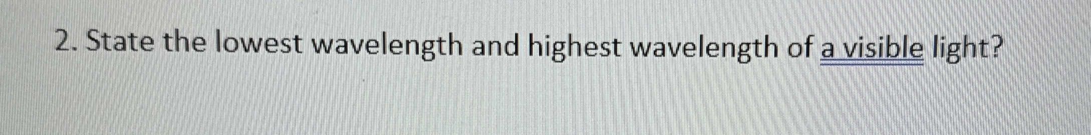State the lowest wavelength and highest