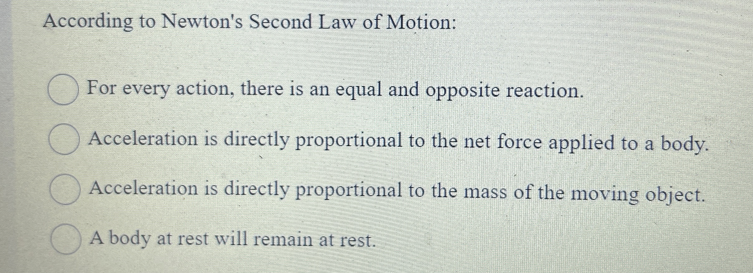 According to Newton's Second Law of Motion: For