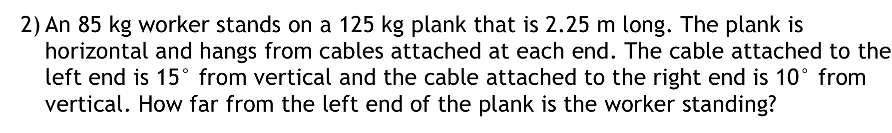 2 ) An 8 5 kg worker stands on a 1 2 5 kg plank