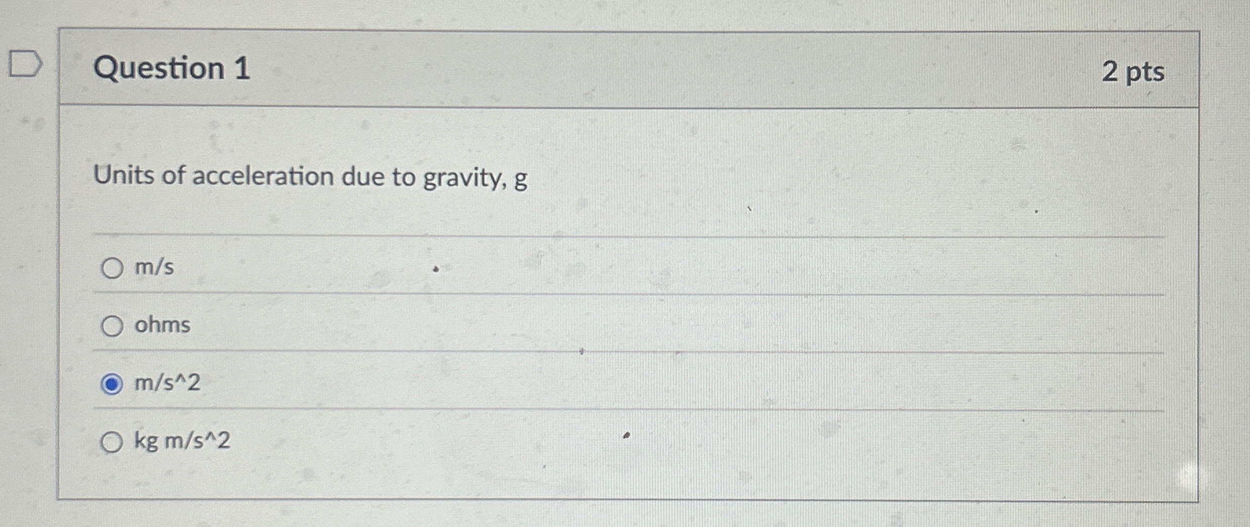 Question 1 2 pts Units of acceleration due to