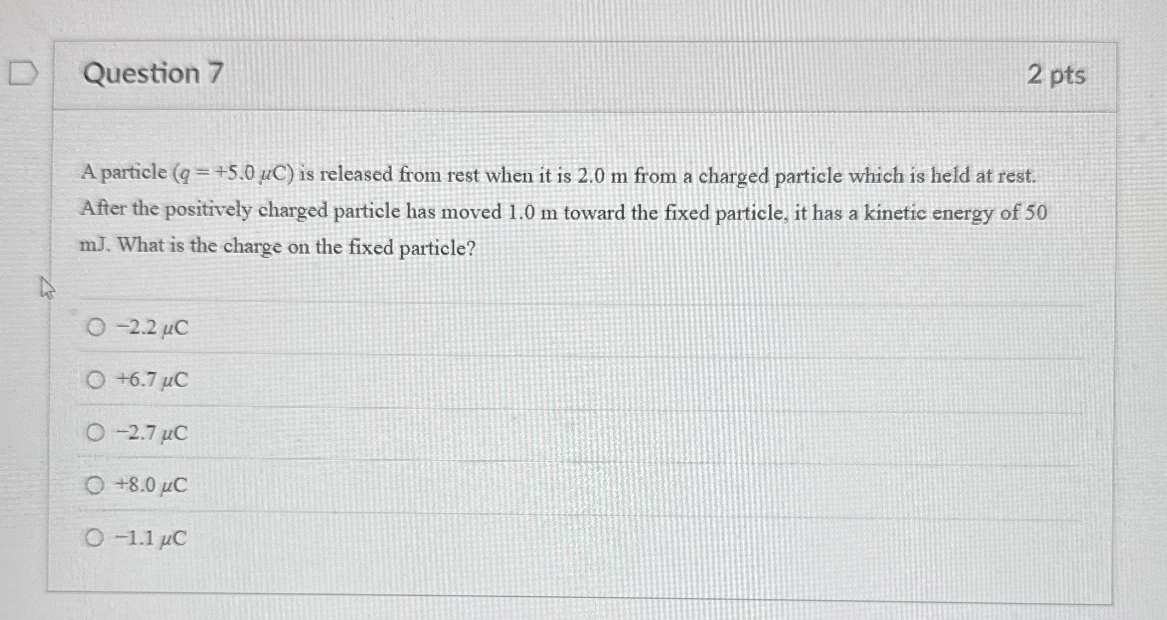 Question 7 2 pts A particle ( q = + 5 . 0 C ) is