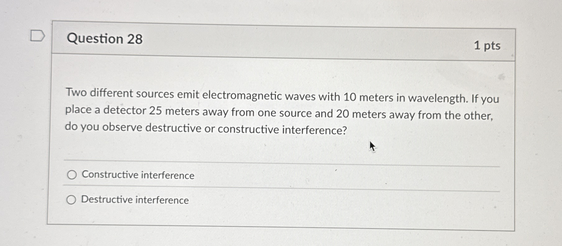 Question 2 8 1 pts Two different sources emit