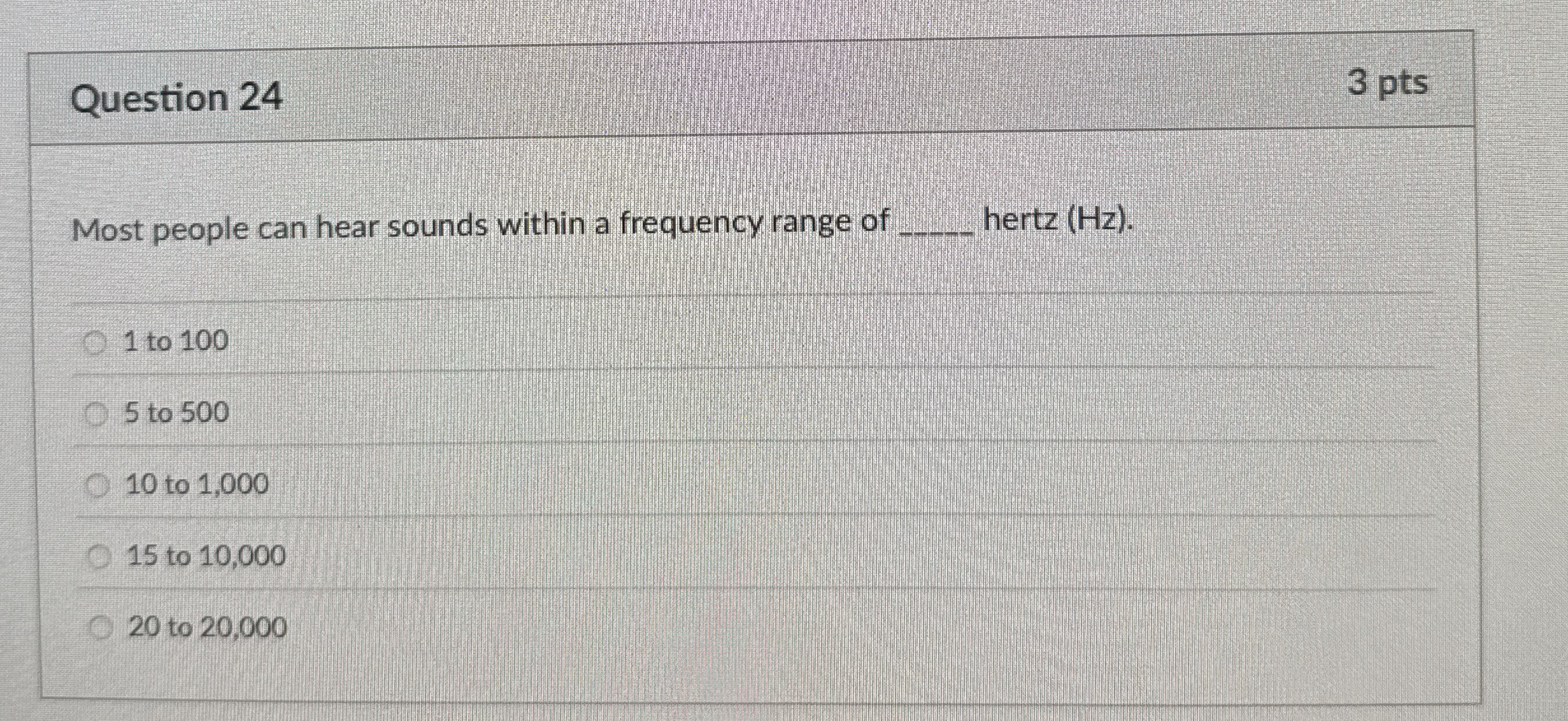 Question 2 4 3 pts Most people can hear sounds