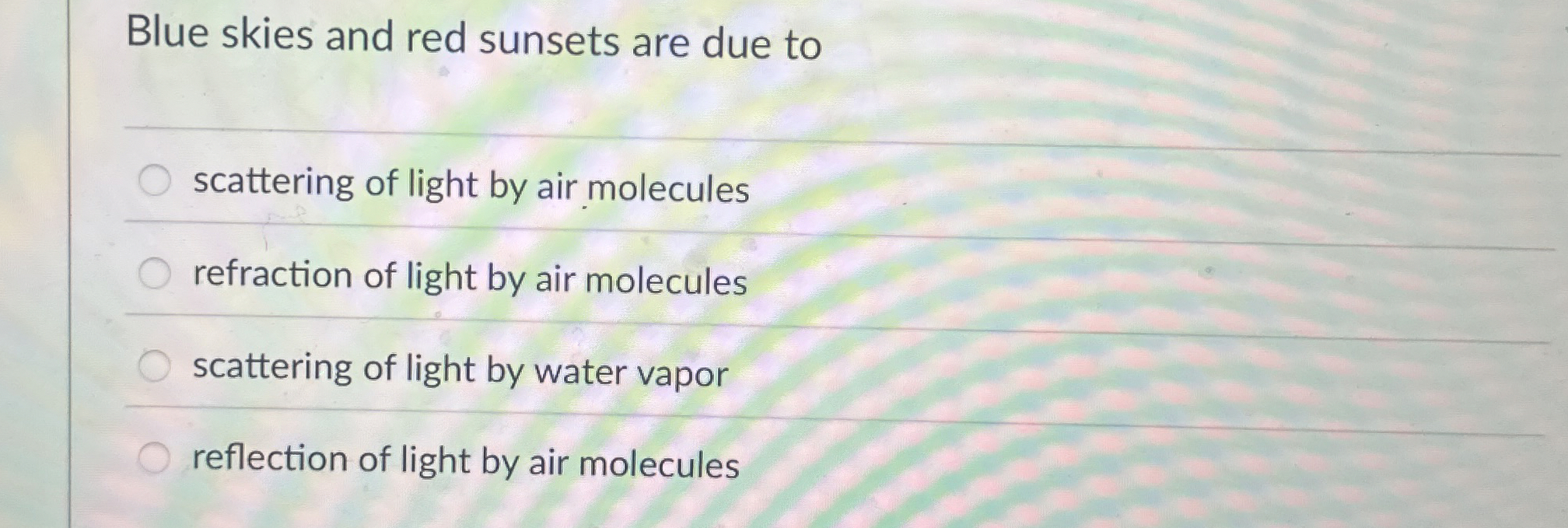 Blue skies and red sunsets are due to scattering