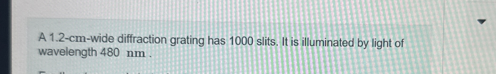 A 1 . 2 - cm - wide diffraction grating has 1 0 0