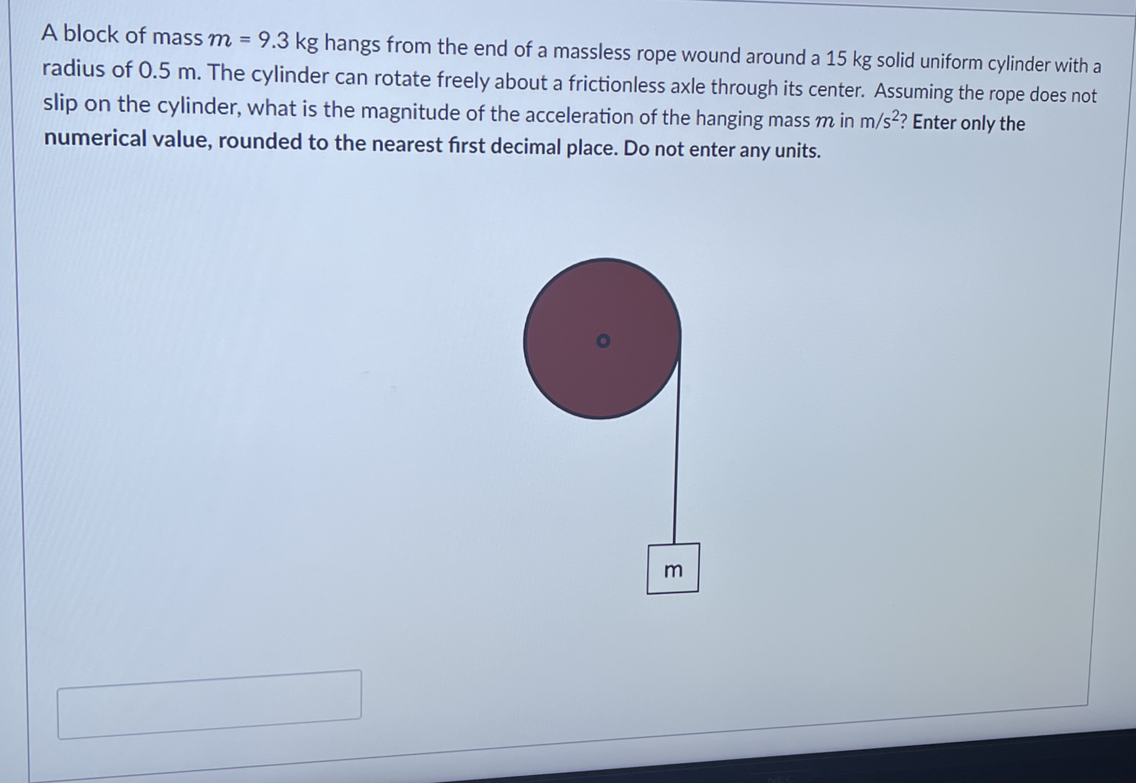 A block of mass m = 9 . 3 k g hangs from the end