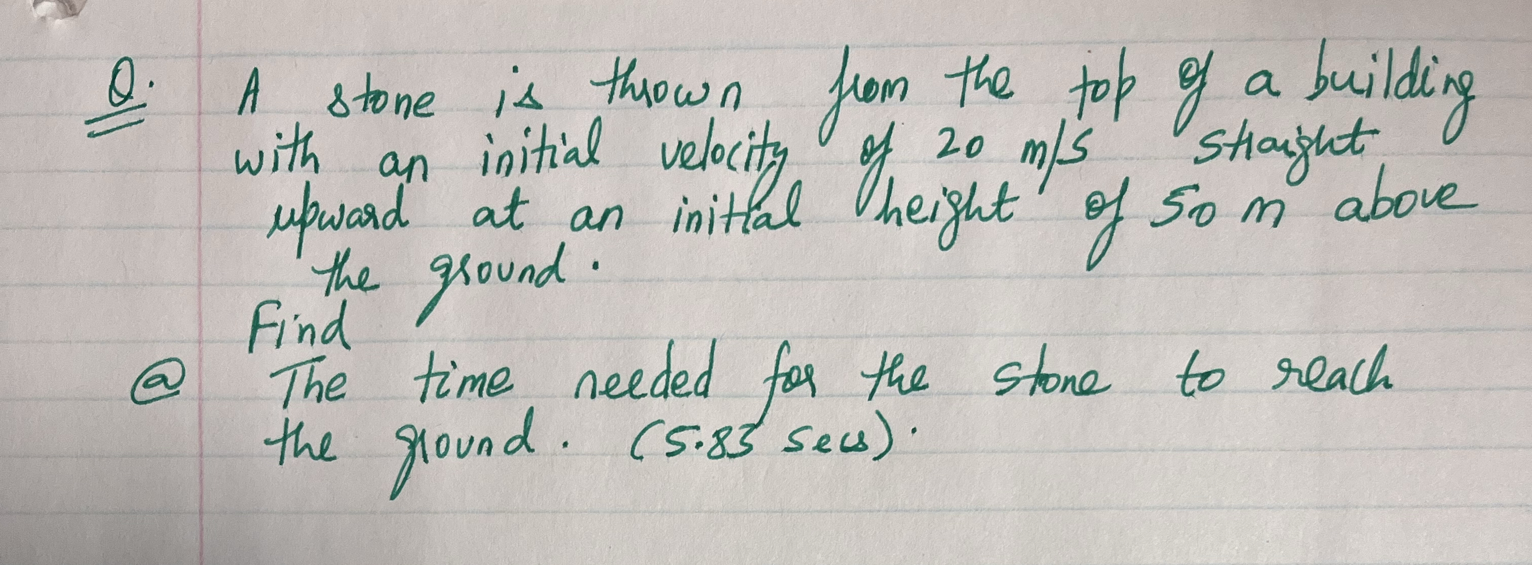 Q . A stone is thrown from the top of a building