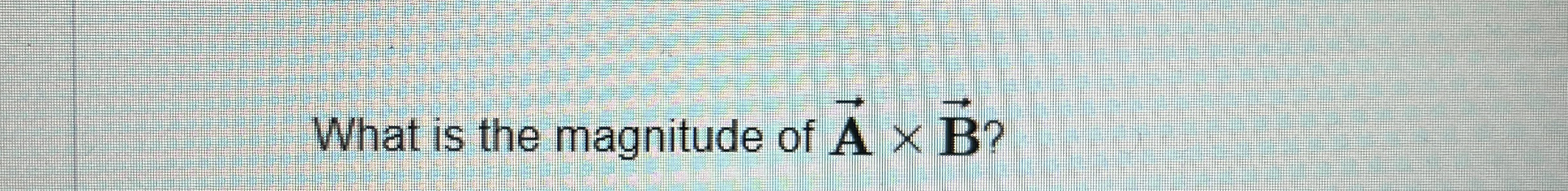 What is the magnitude of vec ( A ) vec ( B ) ?