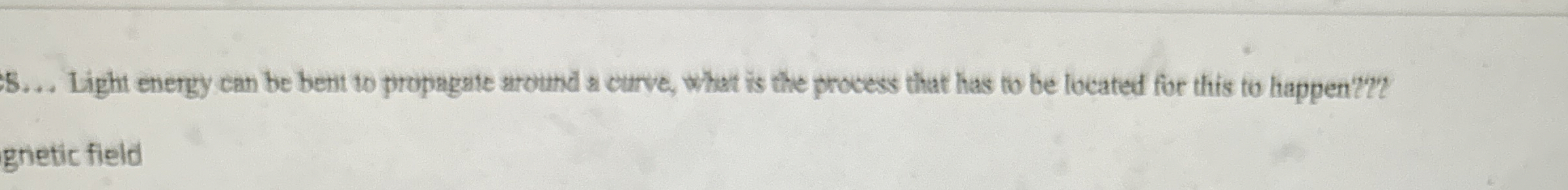 5 . . . Light energy can be bent to propagate