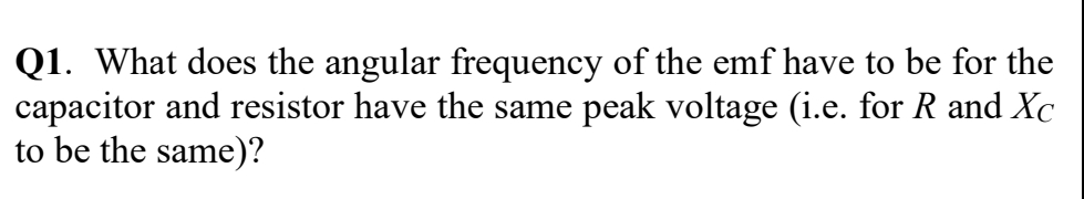 Q 1 . What does the angular frequency of the emf