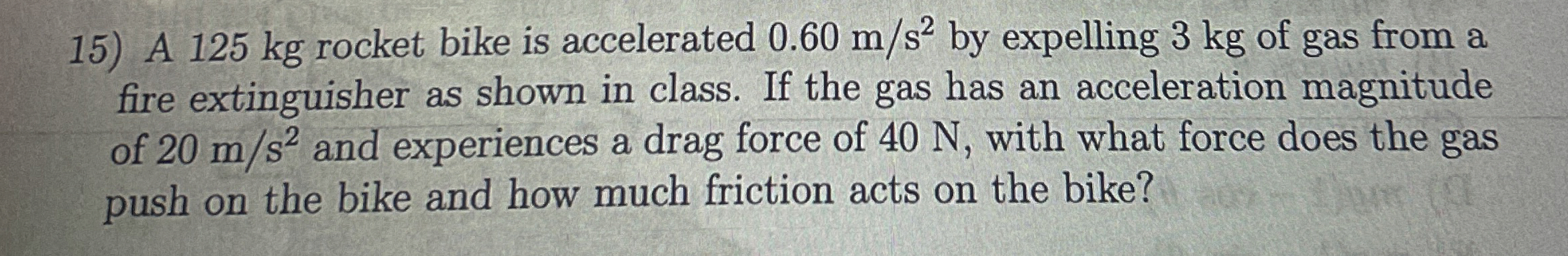 A 1 2 5 kg rocket bike is accelerated 0 . 6 0 m s