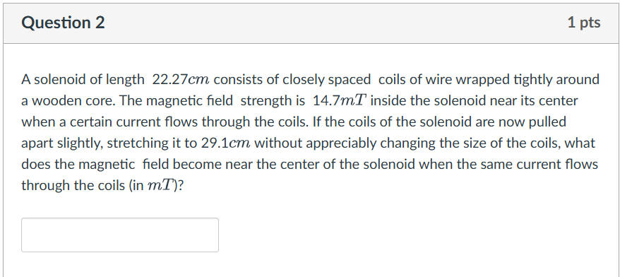 Question 2 A solenoid of length 2 2 . 2 7 cm