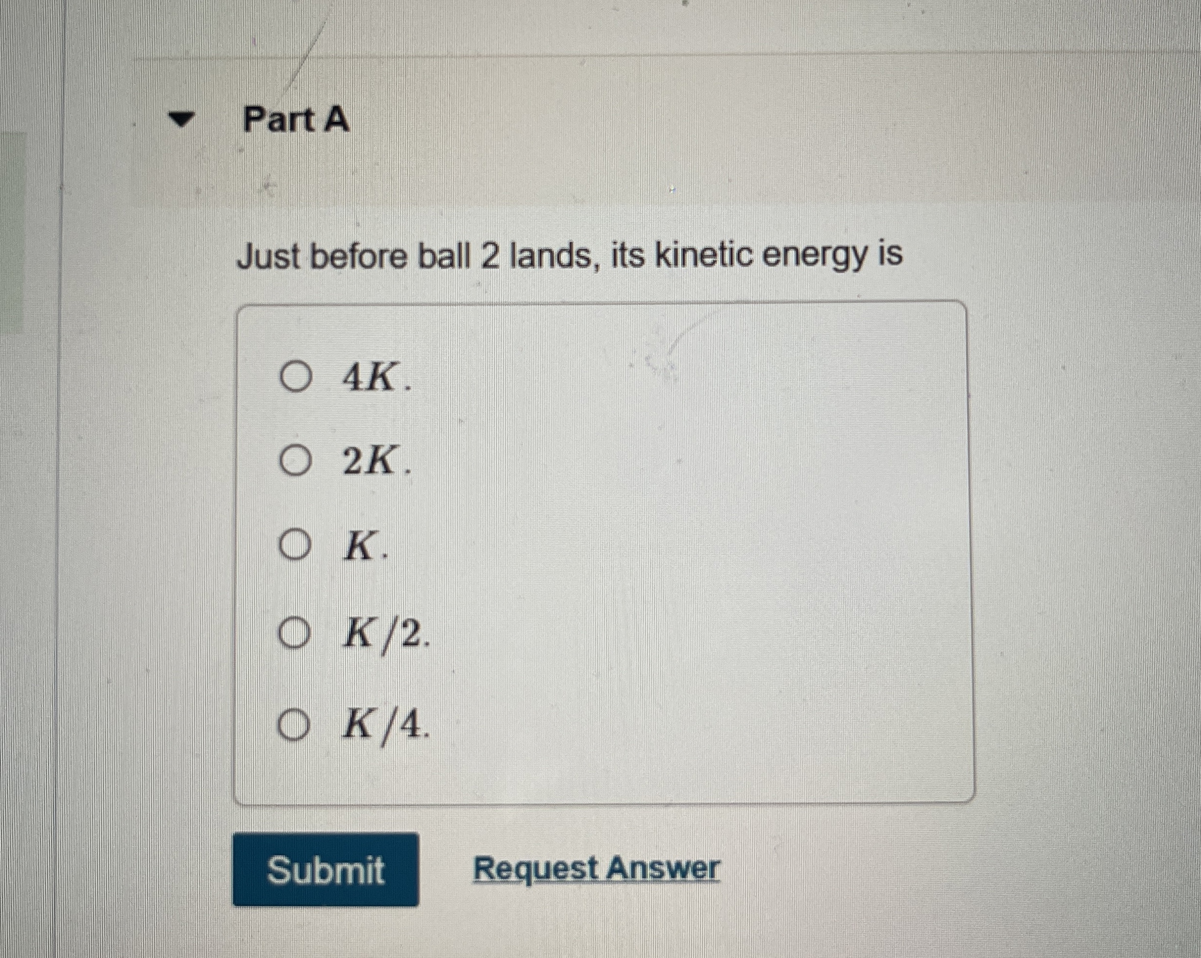 Part A Just before ball 2 lands, its kinetic