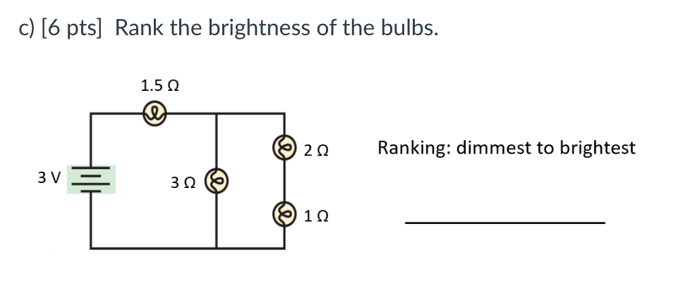 c ) [ 6 pts ] Rank the brightness of the bulbs.