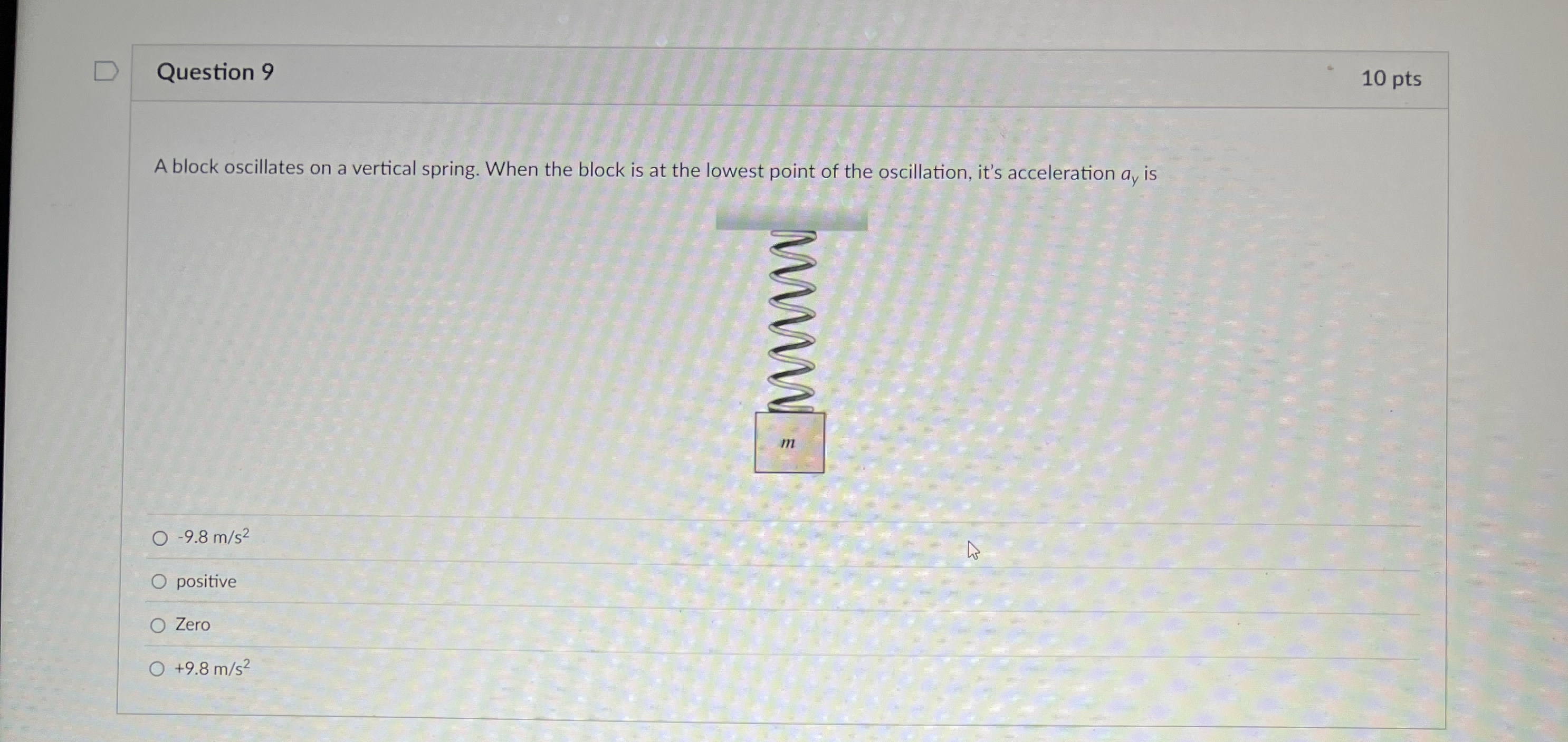 Question 9 1 0 pts A block oscillates on a