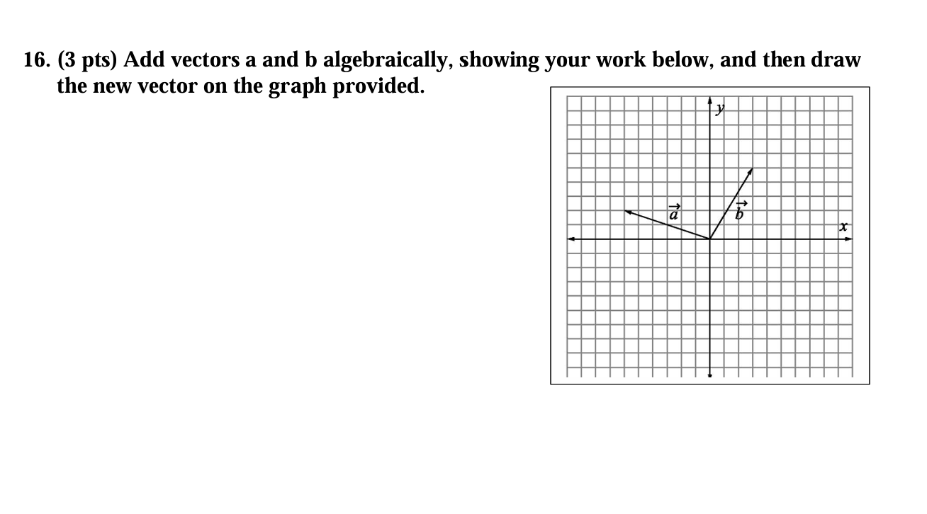 1 6 . ( 3 pts ) Add vectors \ ( a \ ) and \ ( b \