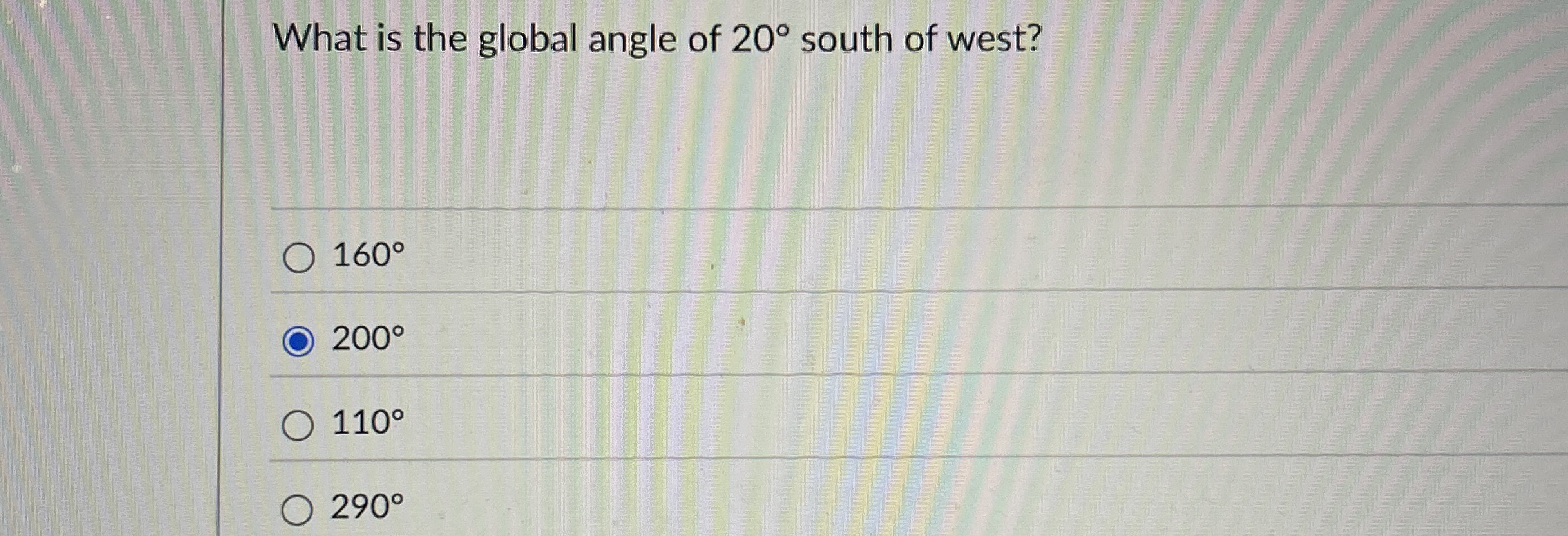 What is the global angle of 2 0 south of west? 1