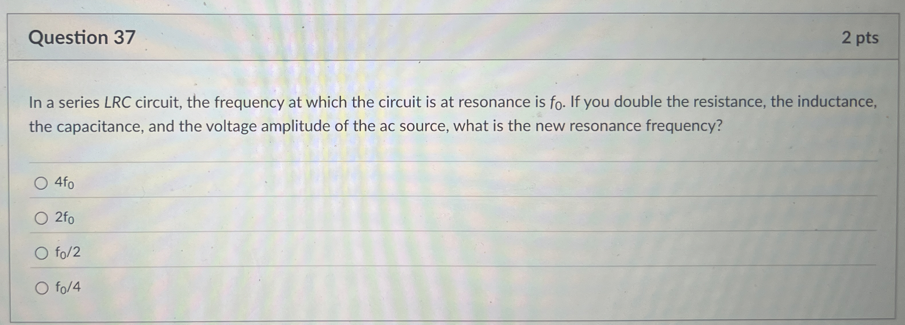 Question 3 7 2 pts In a series L R C circuit, the