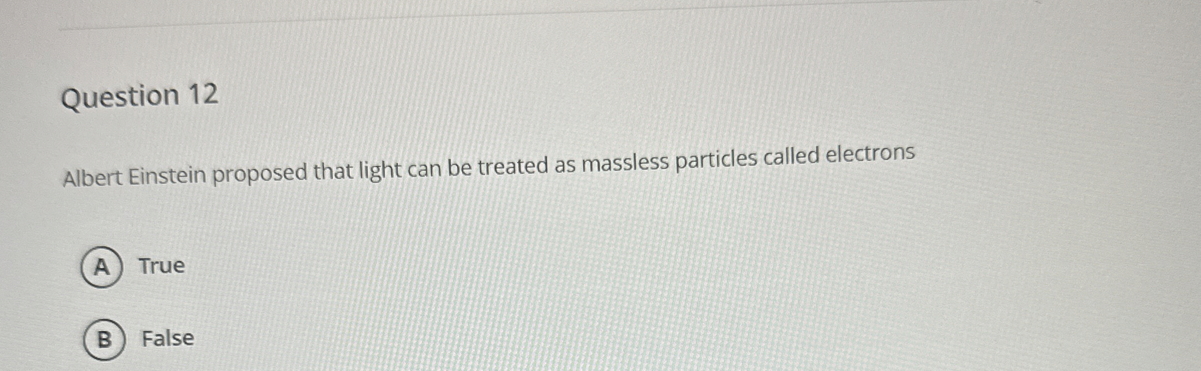 Question 1 2 Albert Einstein proposed that light