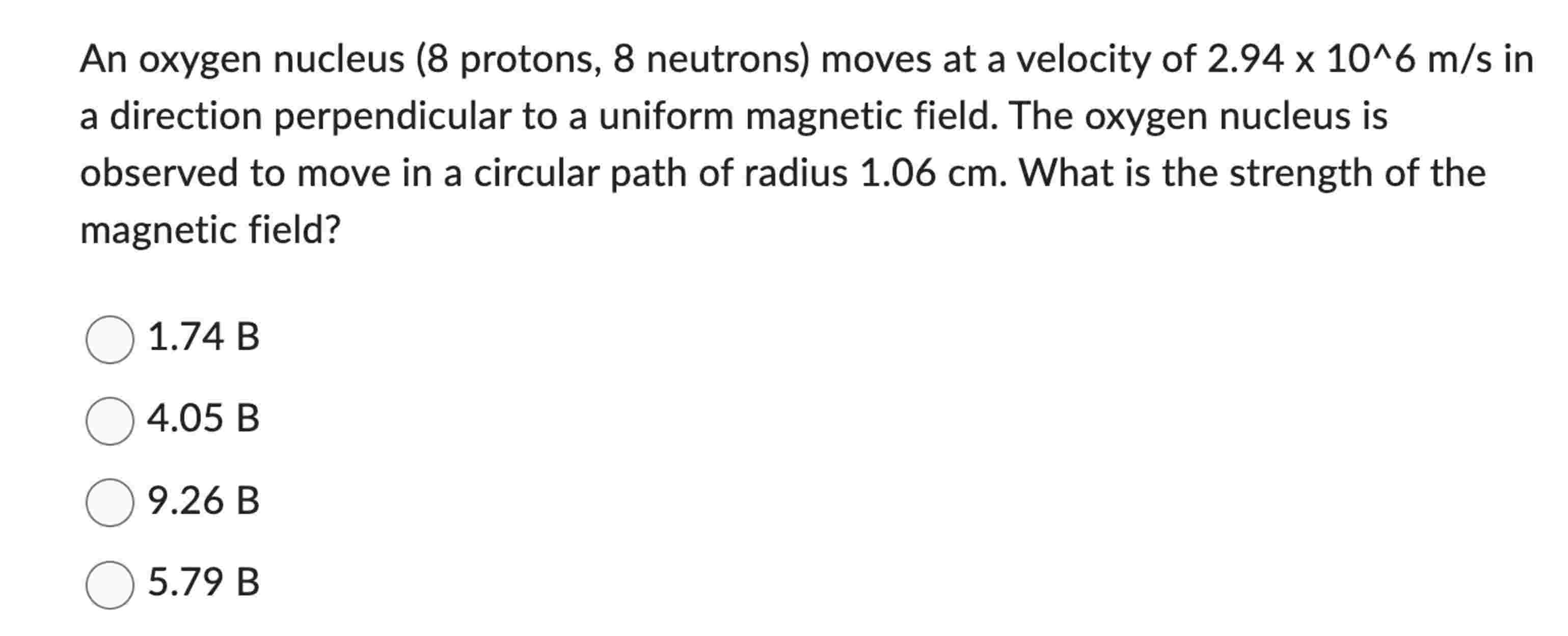 An oxygen nucleus ( 8 protons, 8 neutrons ) moves