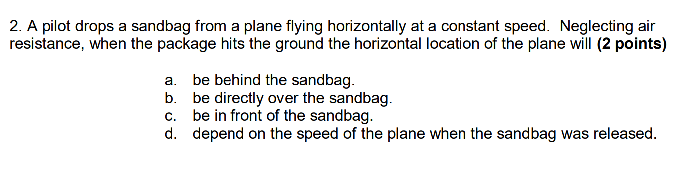 2 . A pilot drops a sandbag from a plane flying