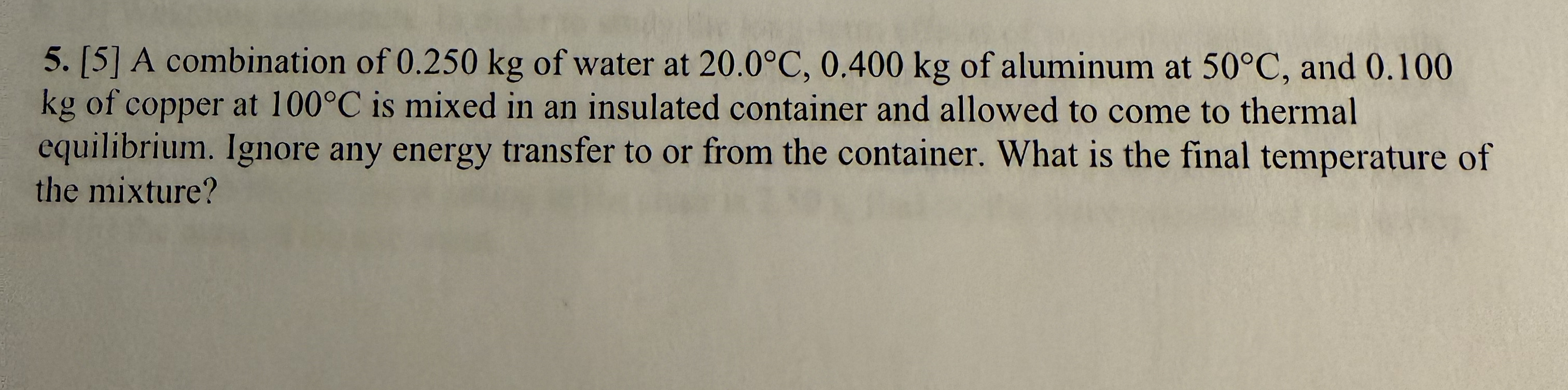 [ 5 ] A combination of 0 . 2 5 0 kg of water at 2