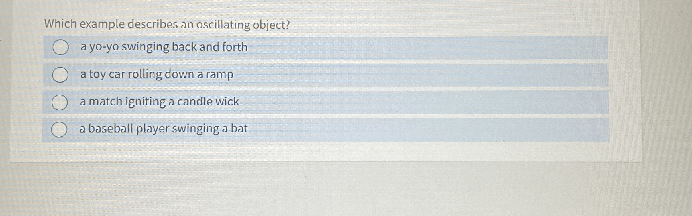 Which example describes an oscillating object? a