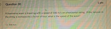 Question 3 0 1 pts A transverse wave is traveling