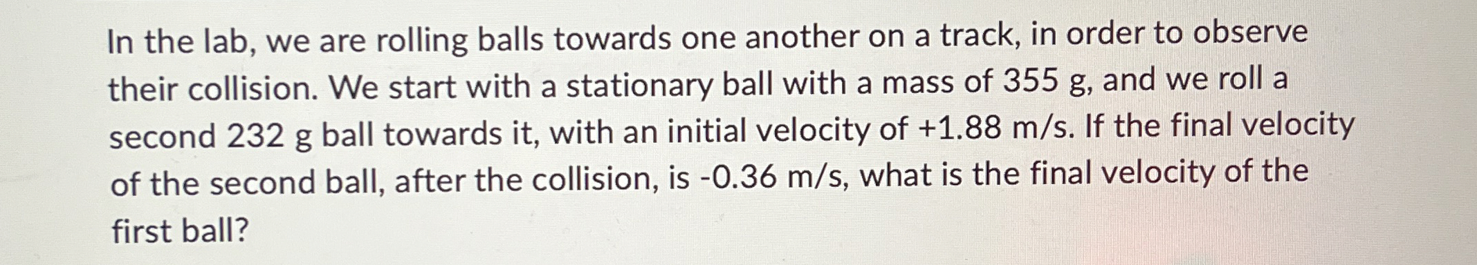In the lab, we are rolling balls towards one