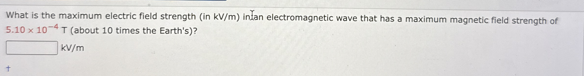 What is the maximum electric field strength ( in