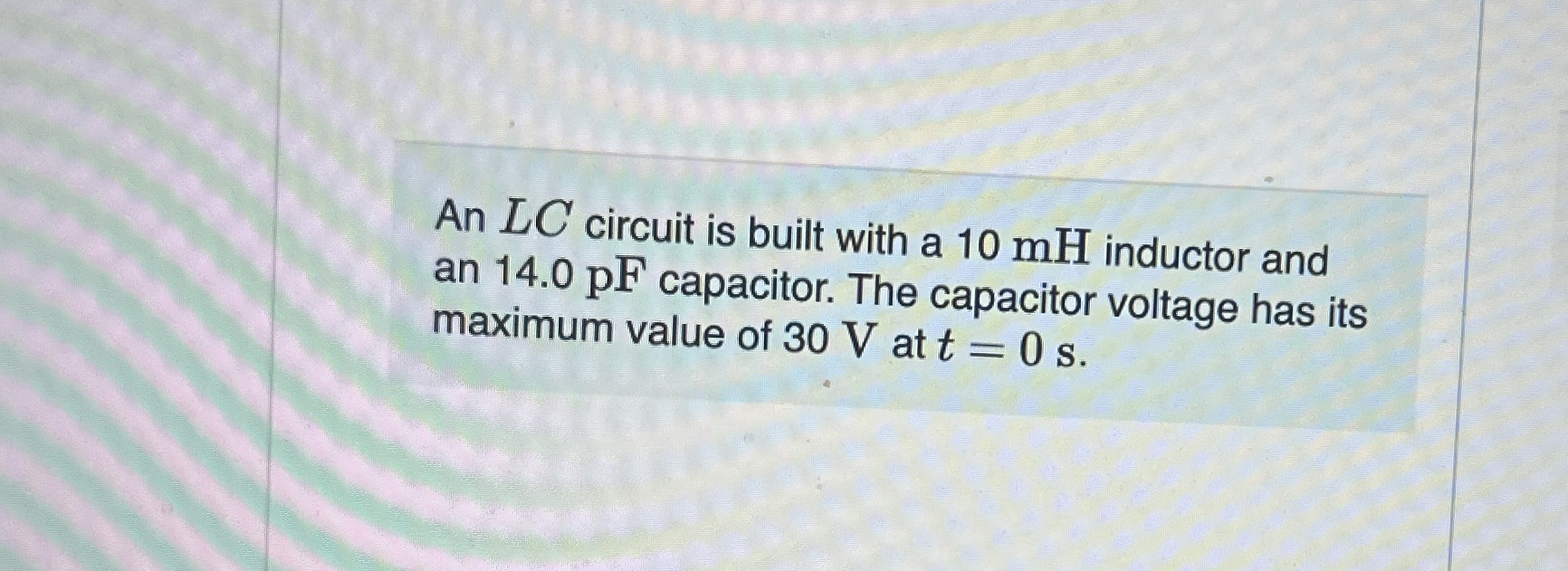 An L C circuit is built with a 1 0 mH inductor
