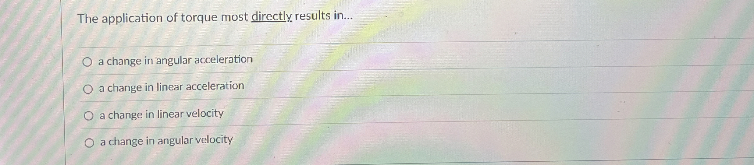 The application of torque most directly results