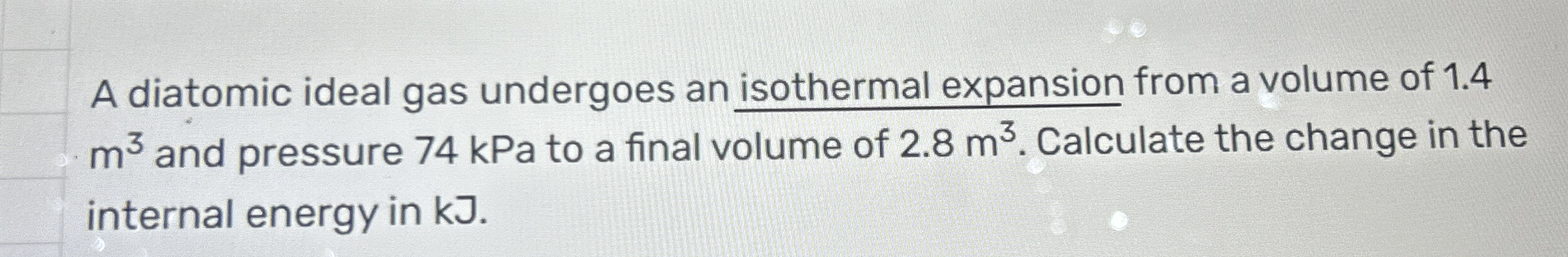 A diatomic ideal gas undergoes an isothermal