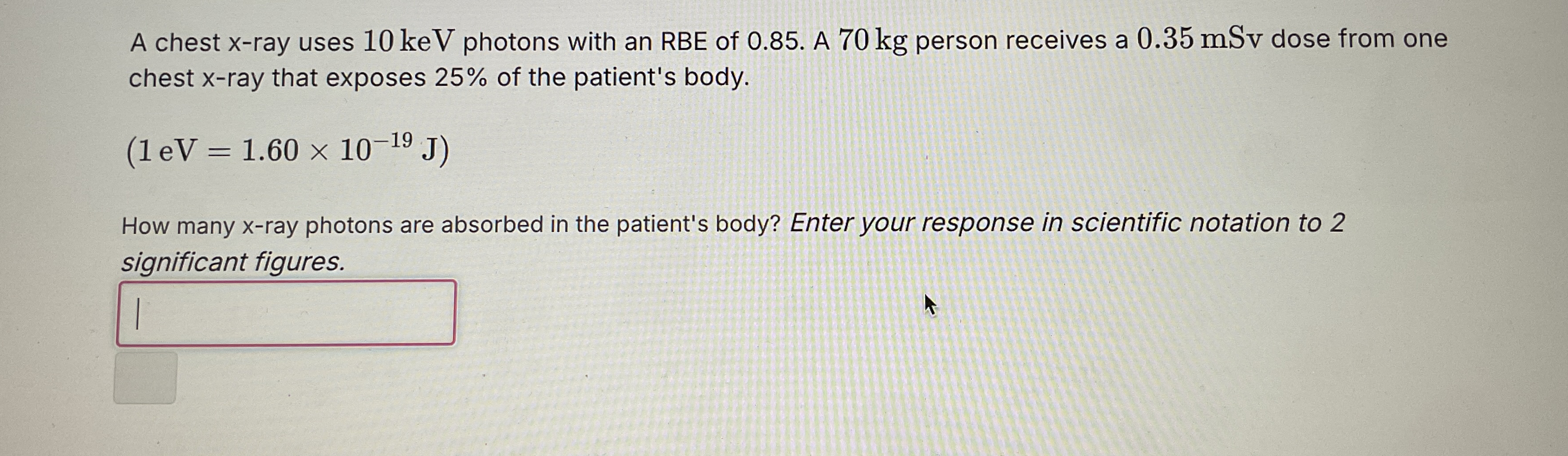 A chest x - ray uses 1 0 keV photons with an RBE