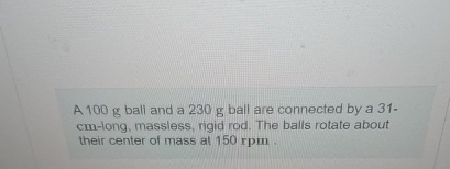 A 1 0 0 g ball and a 2 3 0 g ball are connected