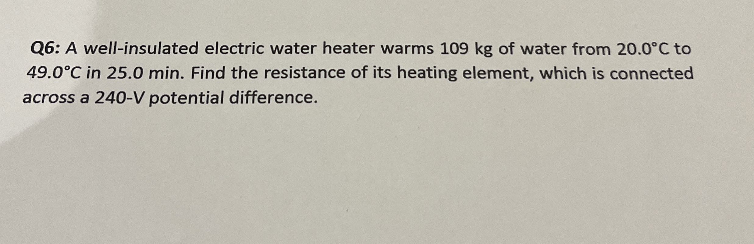 Q 6 : A well - insulated electric water heater
