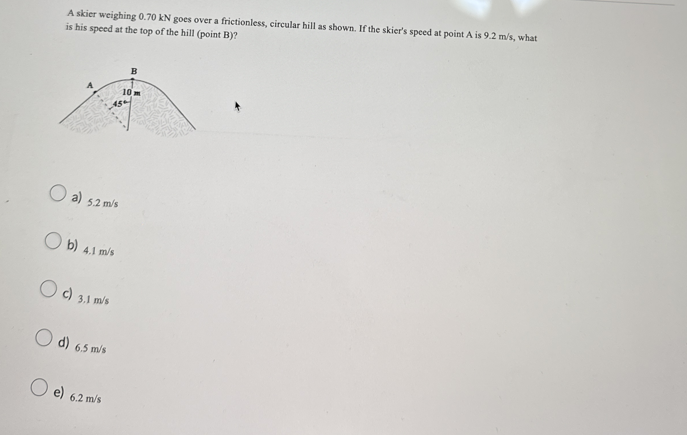 A skier weighing 0 . 7 0 kN goes over a