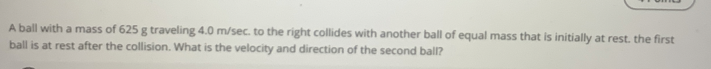 A ball with a mass of 6 2 5 g traveling 4 . 0 m s