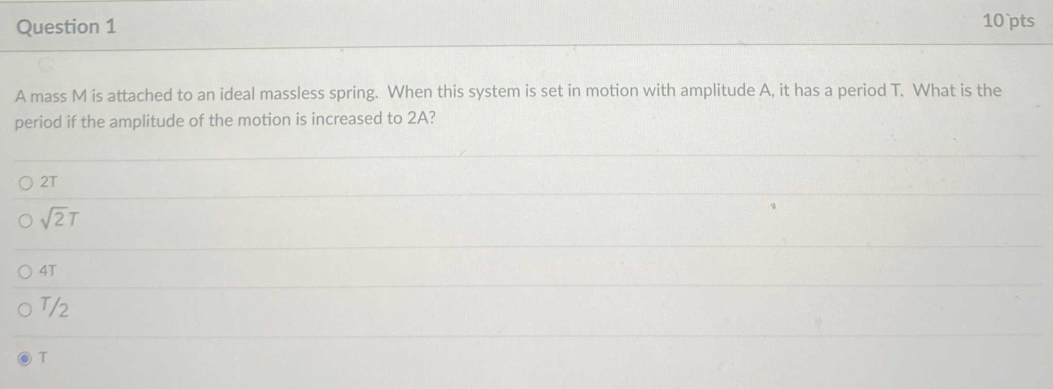 Question 1 1 0 pts A mass M is attached to an