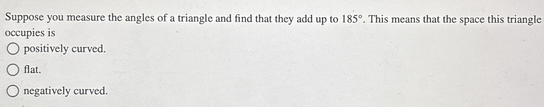 Suppose you measure the angles of a triangle and