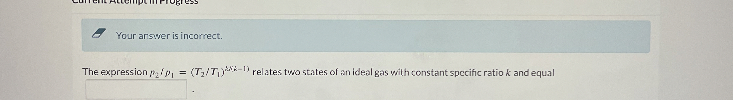 The expression p 2 p 1 = ( T 2 T 1 ) k k - 1