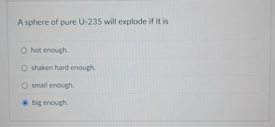 A sphere of pure U - 2 3 5 will explode if it is