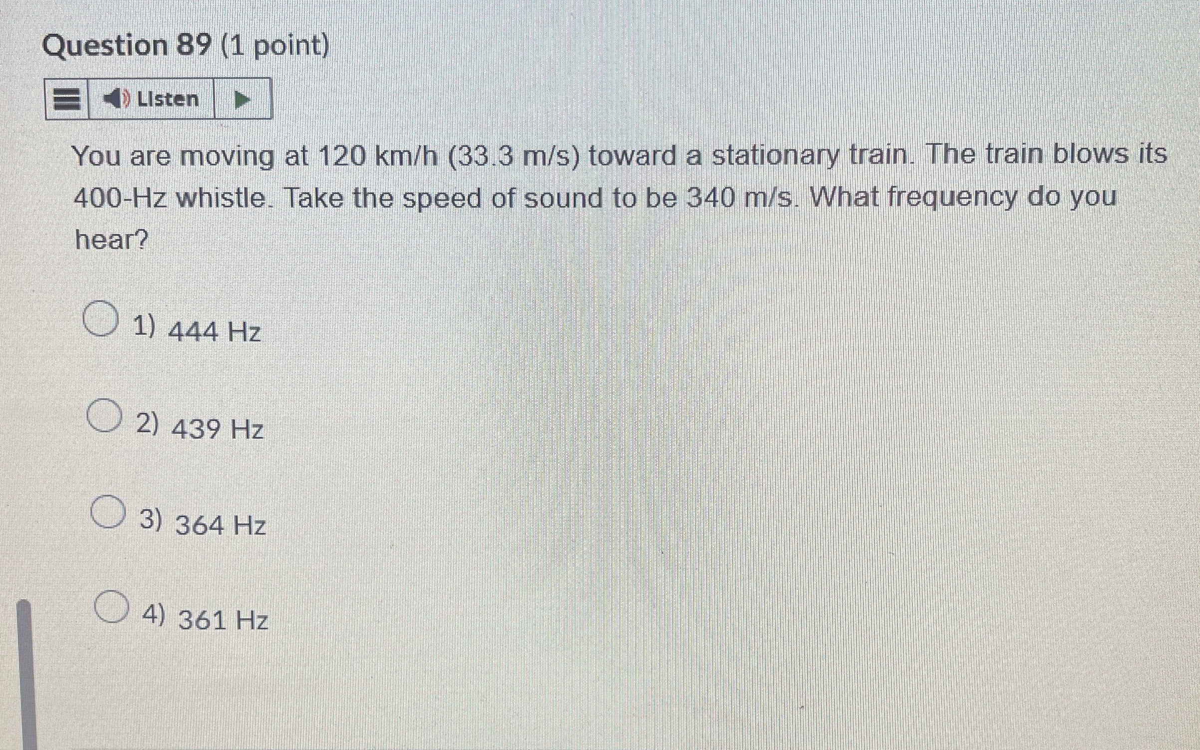 Question 8 9 ( 1 point ) LIsten You are moving at